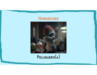 Peluquero(a)
Hairdresser
 
