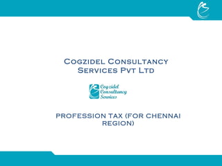 Cogzidel Consultancy Services Pvt Ltd PROFESSION TAX (FOR CHENNAI REGION) 