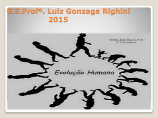 E.E.Profº. Luiz Gonzaga Righini
2015
 