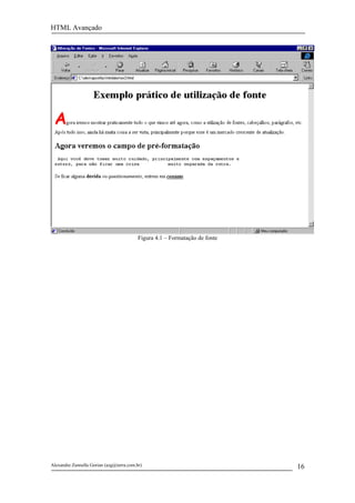 HTML Avançado




                                          Figura 4.1 – Formatação de fonte




Alexandre Zannella Gorian (azg@terra.com.br)                                 16
 