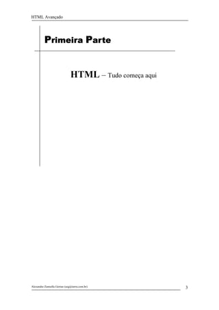 HTML Avançado




          Primeira Parte


                              HTML – Tudo começa aqui




Alexandre Zannella Gorian (azg@terra.com.br)            3
 