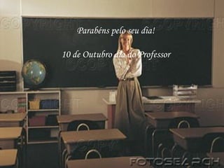 Parabéns pelo seu dia! 10 de Outubro dia do Professor 