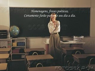 Homenagens, frases poéticas, Certamente farão parte do seu dia a dia. 