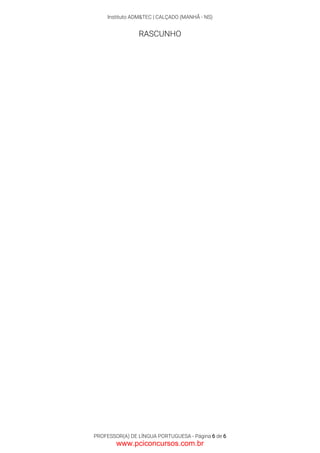 Instituto ADM&TEC | CALÇADO (MANHÃ - NS)
PROFESSOR(A) DE LÍNGUA PORTUGUESA - Página 6 de 6
RASCUNHO
www.pciconcursos.com.br
 