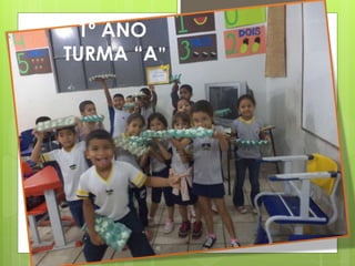 1º ANO
TURMA “A”
 