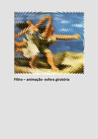 Filtro – animação- esfera giratória
 