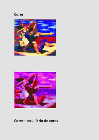 Cores
Cores – equilíbrio de cores
 