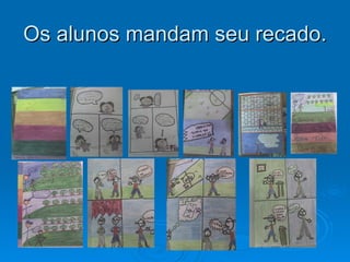 Os alunos mandam seu recado. 