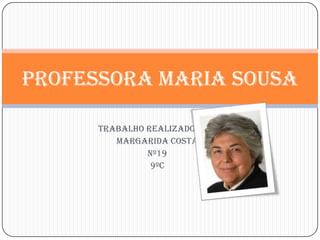Professora Maria Sousa  Trabalho realizado por: Margarida Costa Nº19 9ºC 
