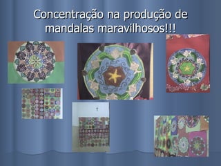 Concentração na produção de mandalas maravilhosos!!! 