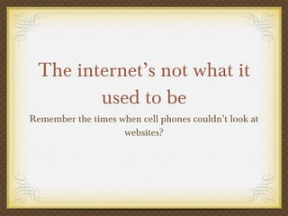 The internet’s not what it used to be ,[object Object]
