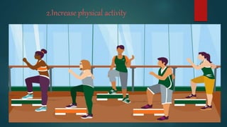 2.Increase physical activity
 