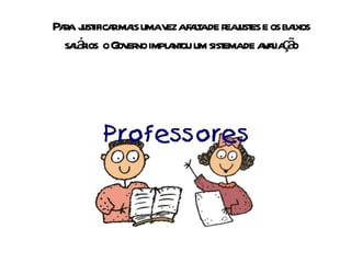 Para  justificar mais uma vez a falta de reajustes e os baixos salários  o Governo implantou um sistema de avaliação 
