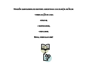 Ninguém quer sugerir aos eleitores a receitinha  das crianças asiáticas: - fazer a lição de casa. estudar, - empenhar-se, - dedicar-se. Enfim, fazer sua parte! 