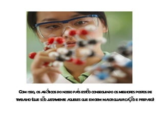 Com isso, os asiáticos do nosso país estão conseguindo os melhores postos de trabalho (que são justamente aqueles que exigem maior qualificação e preparo)   