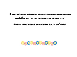 E tudo isso me fez lembrar de uma menina brasileira que morava no Japão e veio visitar os parentes que ficaram aqui. A tia dela era Orientadora na escola onde lecionávamos. 