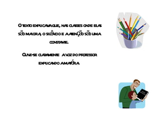 O texto explicava que, nas classes onde elas são maioria, o silêncio e a atenção são uma constante. Ouve-se claramente  a voz do professor explicando a matéria. 