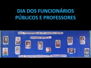 DIA DOS FUNCIONÁRIOS
PÚBLICOS E PROFESSORES
por acer i3
 