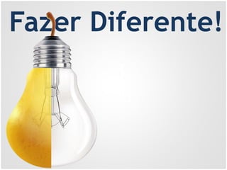 1.
2.
Fazer Diferente!
 