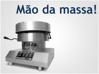 1.
2.
Mão da massa!
 