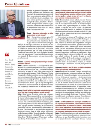 Prosa Quente
12 DBO setembro 2018
Se o Brasil
quer ser
tratado como
fornecedor
de proteína
animal de
qualidade,
precisa
eliminar
doenças
‘jurássicas’
de seu
rebanho”.
Renato – Professor, vamos falar um pouco, agora, de reação
vacinal, causa do embargo norte-americano à carne brasileira.
Foram feitas mudanças na vacina antiaftosa, como a retirada
do vírus tipo C e a redução da dose de 5 para 2 ml. O senhor
acha que essas medidas são suficientes?
Dutra – Essas medidas podem reduzir, mas não eliminar
as reações vacinais. A questão principal, a meu ver, é a
falta de educação sanitária. Gosto de insistir neste pon-
to. Muitas vezes, o produtor pensa: se a vacina é obri-
gatória, a culpa por uma reação vacinal é de quem me
obrigou a vacinar, quando, na realidade, ele consegue
eliminar ou minimizar essas reações, em 80%-90% dos
casos, se adotar boas práticas na compra, conservação e
aplicação do produto.
Lembro que, na década de 90, iniciamos uma cam-
panha, pelo Fundepec, no Estado de São Paulo, para ti-
rar a vacinação do traseiro, onde estão os cortes mais no-
bres, e aplicar no dianteiro. Era um problema sério para
a cadeia produtiva nessa época, quando começamos a
exportar mais carne e tínhamos que acessar novos mer-
cados. Por isso, precisávamos acabar com essa não con-
formidade, esse risco. Comprava-se picanha com abs-
cessos. Conseguimos tranferir a vacinação para a tábua
do pescoço. Depois, criaram os produtos de longa ação,
para reduzir o número de manejos do gado no curral.
Quantos milhões de doses de vacinas e vermífugos te-
mos aplicado na tábua do pescoço? E nós não fizemos
nenhuma análise de risco sobre os resíduos, os veículos
dos vermífugos e das vacinas. Isso tudo já era previsível.
Maristela – O senhor é favor do fim da vacinação contra febre
aftosa no Brasil como propõe o Ministério?
Dutra – Isso é uma necessidade. Quantos anos mais pre-
cisamos vacinar para conseguir erradicar essa doença?
Do ponto de vista epidemiológico, temos um cenário fa-
vorável à retirada da vacinação e vejo isso como uma
evolução natural, muito bem-vinda. Se o Brasil quer ser
tratado como fornecedor de proteína animal de qualida-
de, tem de eliminar doenças “jurássicas” dentro do ce-
nário internacional.Aretirada da vacinação abrirá novas
fronteiras para a carne brasileira. Se agregarmos valor à
tonelada de carne exportada, será fantástico, estaremos
gerando riqueza. A aftosa não gera riqueza. Temos, na-
turalmente, de tomar todas as medidas necessárias para
impedir a reintrodução da doença. Para isso, é funda-
mental investir em educação sanitária. O produtor pre-
cisa saber o que fazer em caso de suspeita da doença.
Renato – Em 2011,a DBO fez uma reportagem sobre falha vaci-
nal na prevenção de clostridioses,como o carbúnculo sintomá-
tico e o botulismo, por exemplo. Na ocasião, o senhor alertou
para o fato de que algumas vacinas aprovadas pelo Mapa não
estarem conferindo proteção a determinados agentes infeccio-
sos causadores dessas doenças. Essa situação permanece?
Dutra – Nos últimos cinco anos, não acompanhei a evo-
lução das vacinas contra clostridioses presentes no mer-
cado, mas sei que alguns laboratórios investiram pesa-
do no desenvolvimento tecnológico de suas vacinas;
eliminar as doenças. Contratando um ve-
terinário habilitado pelo Ministério e pela
Secretaria daAgricultura, o produtor pode
fazer um levantamento epidemiológico de
seu rebanho [sorologia], identificar even-
tuais animais positivos e comunicar isso
ao órgão de Defesa, para fazer o abate sa-
nitário. Se a prevalência for baixa, o pro-
cesso não custa muito. Deixar a brucelose
se disseminar e atingir 10%-20% das fê-
meas, isso sim, custa caro.
Renato – Que outras ações podem ser feitas
para combater as duas doenças?
Dutra – Na reposição, comprar apenas fê-
meas vacinadas e imunizadas; fazer tes-
tes de brucelose nas plataformas de lei-
te, por meio de análise de amostras para
detecção de anticorpos, indicativos da presença da do-
ença, dentre outras medidas. O produtor precisa adqui-
rir o hábito de fazer o teste de brucelose e tuberculose
para todos os animais que vão entrar na propriedade.
Essa é uma boa prática. Não temos limitações tecnoló-
gicas, mas operacionais. É importante lembrar que esta-
mos tratando de duas zoonoses [doenças transmitidas
para humanos].
Maristela – É possível medir o prejuízo causado por essas en-
fermidades no Brasil?
Dutra – Acredito que de 10% a 15% do potencial que a
pecuária nacional tem para produzir bezerros vai para o
ralo por conta da brucelose, que é o principal problema
reprodutivo no gado de corte. Além disso, trata-se de
uma barreira sanitária para a União Aduaneira (Rússia,
Cazaquistão e Bielorrúsia). Cria-se uma situação difícil,
não somente para os frigoríficos, que não podem abater
animais oriundos de propriedades que tenham casos de
brucelose ou tuberculose, mas também para os consu-
midores nacionais. Como é que eu digo para a popula-
ção brasileira que estou proibido de exportar essa carne,
mas ela pode ser comercializada no mercado interno?
Renato – Quando se fala em tuberculose,normalmente se pen-
sa em leite. Qual o impacto da doença no gado de corte?
Dutra – Basta lembrar do macho leiteiro, que vai para o
confinamento. Mesmo quando não se tem sinais clínicos
da doença (adquirida pela ingestão de colostro na fazen-
da leiteira) nesses animais, ele podem apresentar lesões
causadas pela tuberculose no abate. O problema já gerou
restrições à exportação de carne brasileira em passado re-
cente. Veja que inusitado: uma doença do gado leiteiro se
transformou em uma barreira sanitária para exportação
de carne. Tudo isso pode ser previsto dentro de uma aná-
lise de risco, de um plano de saúde animal. Infelizmen-
te não é uma prioridade. Temos de trabalhar pela erradi-
cação, com muito mais velocidade do que no combate à
febre aftosa. Não dá para esperar 40 anos para erradicar
uma doença. Podemos fazer isso em 5 ou 10.
 