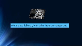We are available 24/7 for after-hours emergencies.
 