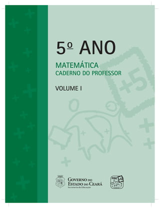 MATEMÁTICA
CADERNO DO PROFESSOR
VOLUME I
5o
ANO
 