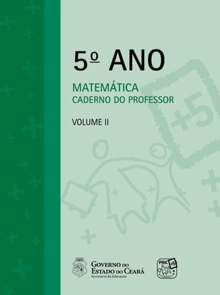 5o
ANO
MATEMÁTICA
CADERNO DO PROFESSOR
Volume ii
 