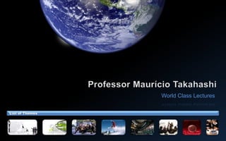 Professor Maurício Takahashi World Class Lectures List of Themes 