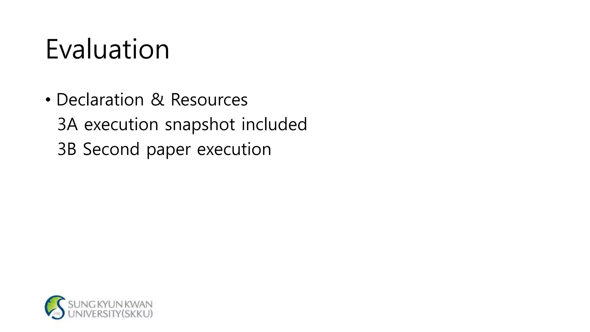 Evaluation
• Declaration & Resources
3A execution snapshot included
3B Second paper execution
 