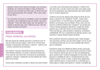 H Quando a turma estiver muito alvoroçada, com conversas

paralelas, use a técnica do silêncio. Fique na frente da
turma de cara amarrada sem falar nada, ou desenvolva um
grito de guerra peculiar. Por exemplo: “Paz e amor, silêncio por favor.”

H Se você quiser convencer os estudantes a fazer um trabalho

Professor Nota 10

específico e eles responderem que não sabem o que fazer,
responda: “Vocês não sabem ainda, mas vão aprender” ou
desafie-os dizendo algo como “Mostre-me que vocês são
capazes de fazer essa tarefa”.

16

PLANEJAMENTO
PENSE PRIMEIRO, AJA DEPOIS
Para dar aquela tão sonhada aula-show o professor nota 10
tem de assumir diversos papéis. Além de ser um bom apresentador, comunicador e persuasivo, é preciso – muitas vezes
– assumir a posição de um jornalista.
Isso mesmo! Uma das características desses profissionais,
como Marília Gabriela, é levantar o máximo de dados possíveis antes de suas entrevistas. Esse processo de pesquisar,
organizar e planejar o andamento da aula também deve fazer
parte de sua rotina.
Assim como a jornalista vasculha a vida de seus entrevistados

e usa todas essas informações para planejar e conduzir bem
uma entrevista, você deve passar por todas essas etapas quando estiver preparando suas argumentações para saber quando
usar os recursos disponíveis.
Lembre-se de que não adianta nada chegar na frente de seus
alunos e promover um verdadeiro “fuzuê”, colocar música, passar filmes, se você não traçou um plano de aula que
definisse um fim para essas atividades. Pense como seria um
desastre se Marília Gabriela não “estudasse” seu interlocutor
e ficasse fazendo perguntas superficiais, usando dos efeitos
especiais que a televisão oferece só para encher lingüiça?
Você concorda que, além de perder a audiência, ela perderia
credibilidade. Por isso a importância de planejar, pensar o que
será feito e exposto durante aquele momento.
Para o professor funciona exatamente igual. Todos desejam
uma aula-show, perfeita, mas não basta sonhar com ela. É preciso planejá-la para que ela vire uma realidade aproveitável
para os estudantes.
O professor Jorge Luiz Malkomes Muniz divide a preocupação com o planejamento sem conhecimento da turma em dois
níveis. Primeiro, afirma que deve ser feito um planejamento
geral: analisar todo o material empregado em suas aulas, fatos
próximos à realidade do aluno e reconhecimento da comunidade na qual a escola se insere. A partir desse diagnóstico,
segue o próximo passo, no qual monta-se o conteúdo que se
deseja aplicar, sempre muito prático e voltado à realidade que

 
