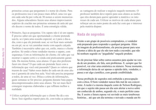 primeiras coisas que perguntam é o nome do cliente. Para
os professores isso é um pouco mais difícil, uma vez que
em cada sala há por volta de 30 nomes a serem memorizados. Alguns educadores fazem seus alunos improvisarem
espécies de crachás nas primeiras semanas de aula até que
ele decore o nome de todos. É uma estratégia válida.

Professor Nota 10

v Primeiro, faça as perguntas. Um sapato não é só um sapato.

30

É preciso saber em que oportunidade o cliente pretende
usá-lo, se é para uma ocasião especial, se é para o dia-adia, com o que ele pretende usar, se vai ficar mais sentado
ou em pé, ou se vai caminhar muito com aquele calçado.
Também é necessário saber que cor, estilo, marca o cliente
prefere. Só então o bom vendedor mostra o sapato, com
segurança. Com as informações do cliente, ele sabe que vai
mostrar o sapato certo e a venda está praticamente garantida. Da mesma forma, seus alunos. O que eles preferem
fazer em classe? O que cada um pretende fazer com a
informação que você está passando? Quais os valores que
trazem de casa? Saber esses dados de cada um de seus alunos é garantia de uma boa aula. Você não precisa perguntar
a todos, de uma só vez. Dilua a coleta de informações,
gaste semanas se for preciso; pergunte durante bate-papos
descompromissados entre seus alunos. Vai ser mais fácil
conseguir respostas elaboradas e que reflitam melhor a
realidade.

v Utilize a própria informação que o cliente lhe dá a seu

favor. Isso significa repetir para ele, com todas as palavras,

as vantagens de realizar o negócio naquele momento. O
professor também deve repetir para seus alunos as razões
que eles deram para querer aprender a matéria e os interesses de cada um. Utilizar os motivos de cada aluno para
reforçar um ou outro ponto da aula faz com que o interesse
pela matéria dispare.

Nada de segredos
Frente a um grupo de possíveis compradores, o vendedor
está preparado para responder a qualquer pergunta. Além
da imagem de profissionalismo, ele precisa passar para seus
clientes a idéia de que ele não tem nada a esconder, que não
há nenhum segredo ou “pegadinha” naquele produto.
Se ele precisar falar sobre outros assuntos para ajudar na venda de um produto, ele fala, sem problemas. E, sempre que for
possível, vai citar uma estatística ou número. Nesse momento,
a informação deixa de ser apenas a opinião dele, vendedor, e
passa a ser algo científico, com grande credibilidade.
Nessa proibição de segredos está embutida a preocupação
com a ética. O bom vendedor nunca fala mal de seu concorrente. A razão é a mesma daquele conto de Nelson Rodrigues,
em que o sujeito não passa um dia sem alertar a noiva sobre
um conhecido de ambos, segundo ele, o mais perfeito canalha. E assim a futura esposa vai ouvindo as mais tenebrosas
histórias... até que um dia termina o noivado e manda um bi-

 