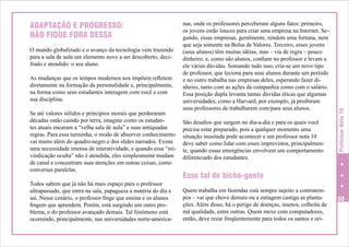 O mundo globalizado e o avanço da tecnologia vem trazendo
para a sala de aula um elemento novo a ser descoberto, decifrado e atendido: o seu aluno.
As mudanças que os tempos modernos nos impõem refletem
diretamente na formação da personalidade e, principalmente,
na forma como seus estudantes interagem com você e com
sua disciplina.
Se até valores sólidos e princípios morais que perduraram
décadas estão caindo por terra, imagine como os estudantes atuais encaram a “velha sala de aula” e suas antiquadas
regras. Para essa turminha, o modo de absorver conhecimento
vai muito além do quadro-negro e dos slides narrados. Existe
uma necessidade imensa de interatividade, e quando essa “reivindicação oculta” não é atendida, eles simplesmente mudam
de canal e concentram suas atenções em outras coisas, como
conversas paralelas.
Todos sabem que já não há mais espaço para o professor
ultrapassado, que entra na sala, papagueia a matéria do dia e
sai. Nesse cenário, o professor finge que ensina e os alunos
fingem que aprendem. Porém, está surgindo um outro problema, o do professor avançado demais. Tal fenômeno está
ocorrendo, principalmente, nas universidades norte-america-

nas, onde os professores perceberam alguns fatos: primeiro,
os jovens estão loucos para criar uma empresa na Internet. Segundo, essas empresas, geralmente, rendem uma fortuna, nem
que seja somente na Bolsa de Valores. Terceiro, esses jovens
(seus alunos) têm muitas idéias, mas – via de regra – pouco
dinheiro; e, como são alunos, confiam no professor e levam a
ele várias dúvidas. Somando tudo isso, cria-se um novo tipo
de professor, que leciona para seus alunos durante um período
e no outro trabalha nas empresas deles, esperando fazer dinheiro, tanto com as ações da companhia como com o salário.
Essa posição dupla levanta tantas dúvidas éticas que algumas
universidades, como a Harvard, por exemplo, já proibiram
seus professores de trabalharem com/para seus alunos.
São desafios que surgem no dia-a-dia e para os quais você
precisa estar preparado, pois a qualquer momento uma
situação inusitada pode acontecer e um professor nota 10
deve saber como lidar com esses imprevistos, principalmente, quando essas emergências envolvem um comportamento
diferenciado dos estudantes.

Professor Nota 10

ADAPTAÇÃO E PROGRESSO:
NÃO FIQUE FORA DESSA

Esse tal de bicho-gente
Quem trabalha em fazendas está sempre sujeito a contratempos – vai que chove demais ou a estiagem castiga as plantações. Além disso, há o perigo de doenças, insetos, colheita de
má qualidade, entre outras. Quem mexe com computadores,
então, deve rezar freqüentemente para todos os santos e ori-

53

 