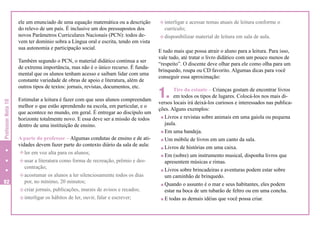 ele um enunciado de uma equação matemática ou a descrição
do relevo de um país. É inclusive um dos pressupostos dos
novos Parâmetros Curriculares Nacionais (PCN): todos devem ter domínio sobra a Língua oral e escrita, tendo em vista
sua autonomia e participação social.

Professor Nota 10

Também segundo o PCN, o material didático continua a ser
de extrema importância, mas não é o único recurso. É fundamental que os alunos tenham acesso e saibam lidar com uma
constante variedade de obras de apoio e literatura, além de
outros tipos de textos: jornais, revistas, documentos, etc.

92

Estimular a leitura é fazer com que seus alunos compreendam
melhor o que estão aprendendo na escola, em particular, e o
que acontece no mundo, em geral. É entregar ao discípulo um
horizonte totalmente novo. E essa deve ser a missão de todos
dentro de uma instituição de ensino.
A parte do professor – Algumas condutas de ensino e de atividades devem fazer parte do contexto diário da sala de aula:
h ler em voz alta para os alunos;
h usar a literatura como forma de recreação, prêmio e descontração;
h acostumar os alunos a ler silenciosamente todos os dias
por, no mínimo, 20 minutos;
h criar jornais, publicações, murais de avisos e recados;
h interligar os hábitos de ler, ouvir, falar e escrever;

h interligar e acessar temas atuais de leitura conforme o

currículo;
h disponibilizar material de leitura em sala de aula.

E tudo mais que possa atrair o aluno para a leitura. Para isso,
vale tudo, até tratar o livro didático com um pouco menos de
“respeito”. O discente deve olhar para ele como olha para um
brinquedo, roupa ou CD favorito. Algumas dicas para você
conseguir essa aproximação:

1.

Tire da estante – Crianças gostam de encontrar livros
em todos os tipos de lugares. Colocá-los nos mais diversos locais irá deixá-los curiosos e interessados nas publicações. Alguns exemplos:
Livros e revistas sobre animais em uma gaiola ou pequena
jaula.
Em uma bandeja.
Um móbile de livros em um canto da sala.
Livros de histórias em uma caixa.
Em (sobre) um instrumento musical, disponha livros que
apresentem músicas e rimas.
Livros sobre brincadeiras e aventuras podem estar sobre
um caminhão de brinquedo.
Quando o assunto é o mar e seus habitantes, eles podem
estar na boca de um tubarão de feltro ou em uma concha.
E todas as demais idéias que você possa criar.

 