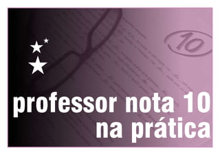 H

H

H
professor nota 10
na prática

 