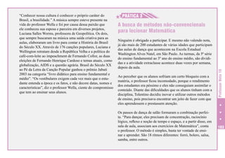 H
H PRÁTICA 3
A busca de métodos não-convencionais
para lecionar Matemática
Ninguém é obrigado a participar. E mesmo não valendo nota,
já são mais de 200 estudantes de várias idades que participam
das aulas de dança que acontecem na Escola Estadual
Washington Alves Natel, em São Paulo. As turmas, da 5ª série
do ensino fundamental ao 3º ano do ensino médio, são divididas e a atividade extraclasse acontece duas vezes por semana,
depois da aula.
Ao perceber que os alunos sofriam um certo bloqueio com a
matéria, o professor ficou incomodado, porque o rendimento
dos estudantes era péssimo e eles não conseguiam assimilar o
conteúdo. Diante das dificuldades que os alunos tinham com a
disciplina, Tolentino decidiu inovar e utilizar outros métodos
de ensino, pois precisava encontrar um jeito de fazer com que
eles aprendessem e prestassem atenção.
Os passos de dança de salão formaram a combinação perfeita. “Para dançar, eles precisam de concentração, raciocínio
lógico, reflexo e noção de tempo e espaço, e a partir disso, em
sala de aula, associam aos exercícios de Matemática”, conta
o professor. O método é simples, basta ter vontade de ensinar e aprender. São 18 ritmos diferentes: forró, bolero, salsa,
samba, entre outros.

Professor Nota 10

“Conhecer nossa cultura é conhecer o próprio caráter do
Brasil, a brasilidade.” A música sempre esteve presente na
vida do professor Wella e foi por causa dessa paixão que
ele conheceu sua esposa e parceira em diversos projetos,
Luciana Salles Worms, professora de Geopolítica. Os dois,
que sempre buscaram na música uma saída criativa para as
aulas, elaboraram um livro para contar a História do Brasil
do Século XX. Através de 176 canções populares, Luciana e
Wellington retratam desde a República Velha e a política do
café-com-leite ao impeachment de Fernando Collor, as duas
eleições de Fernando Henrique Cardoso e temas atuais, como
globalização, AIDS e a questão agrária. Brasil do Século XX
ao Pé da Letra da Canção Popular ganhou o prêmio Jabuti
2003 na categoria “livro didático para ensino fundamental e
médio”. “Os vestibulares exigem cada vez mais que o estudante entenda a época e os fatos, e não decore datas, nomes e
características”, diz o professor Wella, ciente do compromisso
que tem ao ensinar seus alunos.

103

 