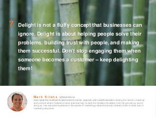 7 Delight is not a fluffy concept that businesses can
ignore. Delight is about helping people solve their
problems, buildi...