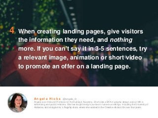 4 When creating landing pages, give visitors
the information they need, and nothing
more. If you can't say it in 3-5 sente...