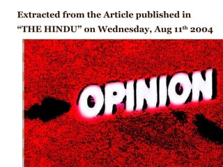 Extracted from the Article published in “THE HINDU” on Wednesday, Aug 11 th  2004   