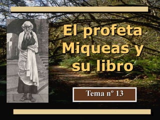 El profeta Miqueas y su libro Tema nº 13 