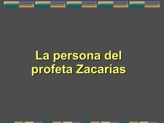 La persona del profeta Zacarías 