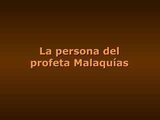 La persona del profeta Malaquías 