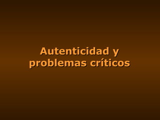Autenticidad y problemas críticos 
