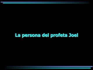 La persona del profeta Joel
 