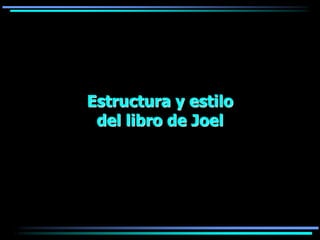 Estructura y estilo
 del libro de Joel
 