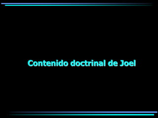 Contenido doctrinal de Joel
 