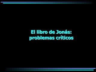 El libro de Jonás:
problemas críticos
 