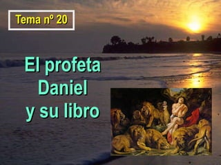 El profeta Daniel y su libro Tema nº 20 