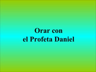 Orar con el Profeta Daniel 