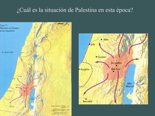 ¿Cuál es la situación de Palestina en esta época?
 